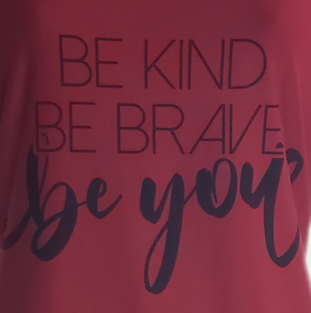 Be Kind, Be Brave, Be You
